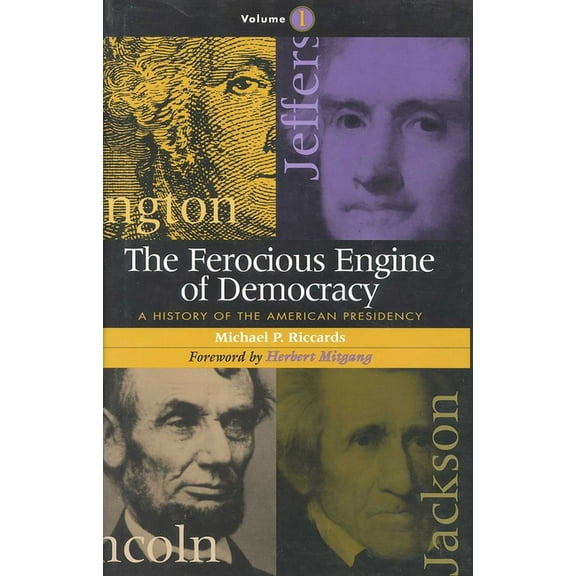 The Ferocious Engine of Democracy: A History of the American Presidency, (Hardcover)