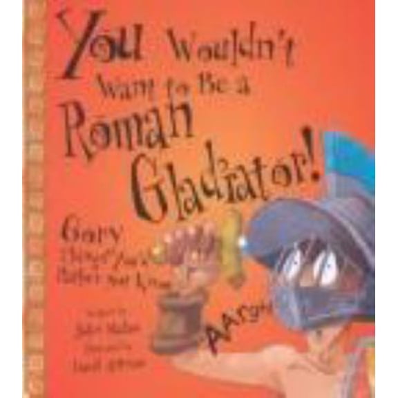 Pre-Owned You Wouldn't Want to Be a Roman Gladiator!: Gory Things You'd Rather Not Know (Unknown) 0531145980 9780531145982