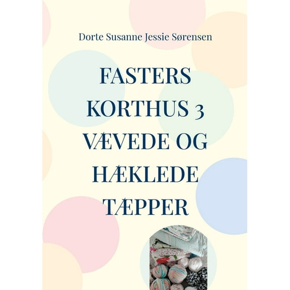 Fasters Korthus 3: Din nye bog om, at være kreativ - væve og hækle tæpper., (Paperback)
