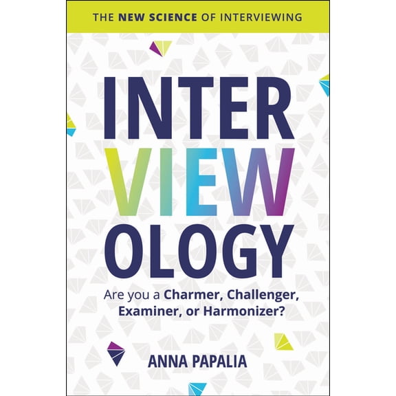 Interviewology: The New Science of Interviewing, (Hardcover)