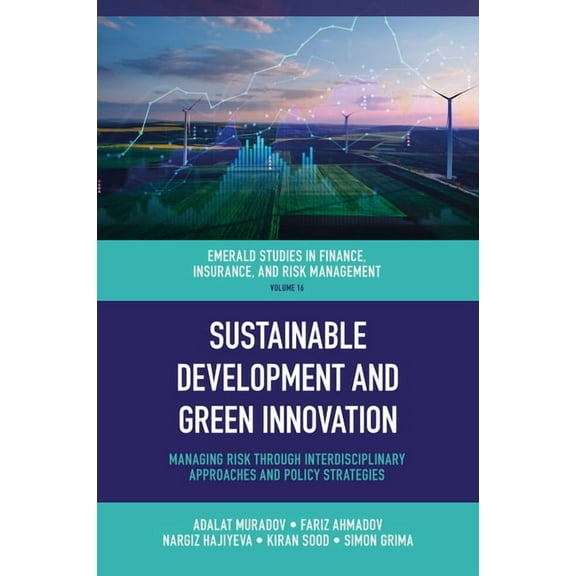 Emerald Studies in Finance, Insurance, a Sustainable Development and Green Innovation: Managing Risk Through Interdisciplinary Approaches and Policy Strategies, Book 16, (Hardcover)