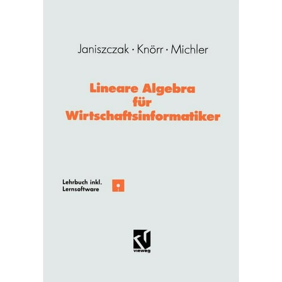 Lineare Algebra Für Wirtschaftsinformatiker: Ein Algorithmen-Orientiertes Lehrbuch Mit Lernsoftware, (Paperback)