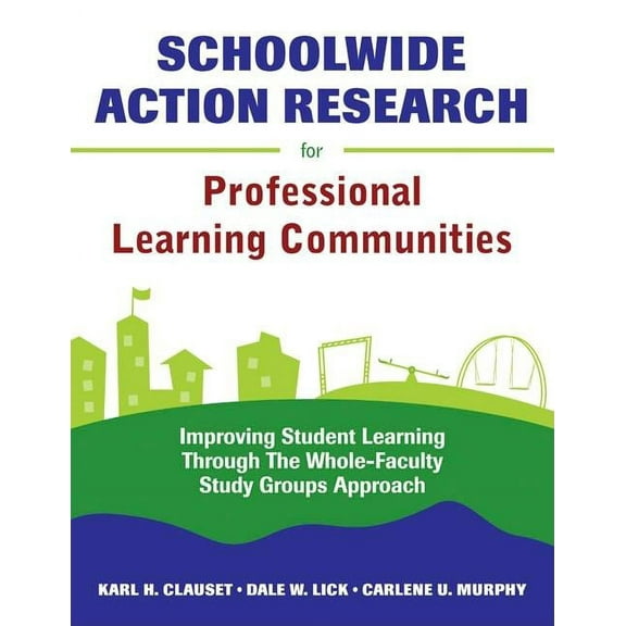 Schoolwide Action Research for Professional Learning Communities: Improving Student Learning Through The Whole-Faculty S, (Paperback)
