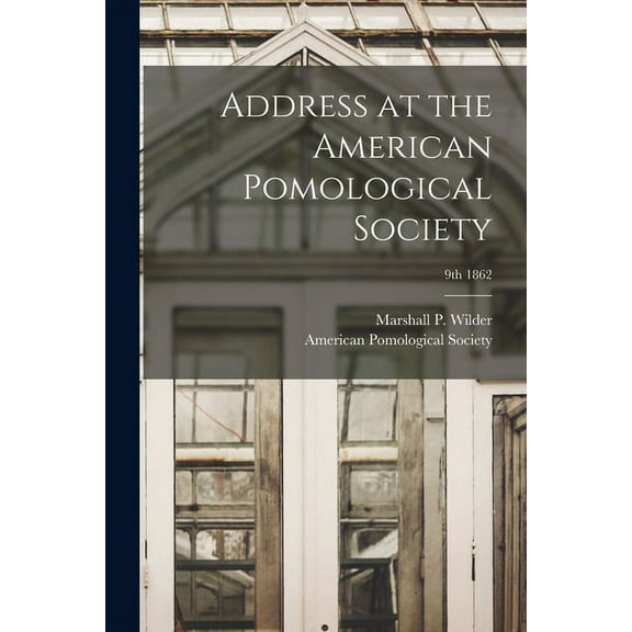 Address at the American Pomological Society; 9th 1862 (Paperback)