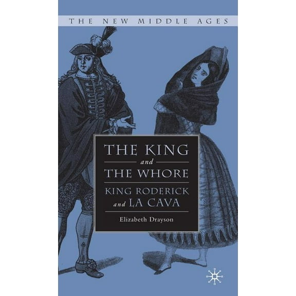 New Middle Ages The King and the Whore: King Roderick and La Cava, (Hardcover)