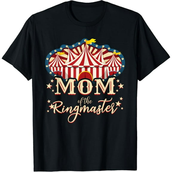 Mom Of The Ringmaster Circus Themed Birthday Party T-Shirt mens t shirt,black,women,funny,misfits,men,journey