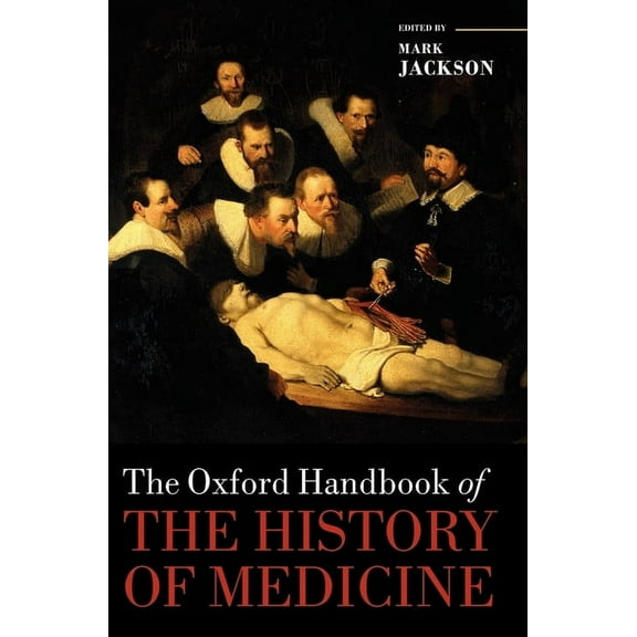 Oxford Handbooks The Oxford Handbook of the History of Medicine, (Hardcover)