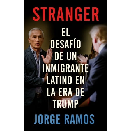 Stranger (En espanol) : El desafio de un inmigrante latino en la era de