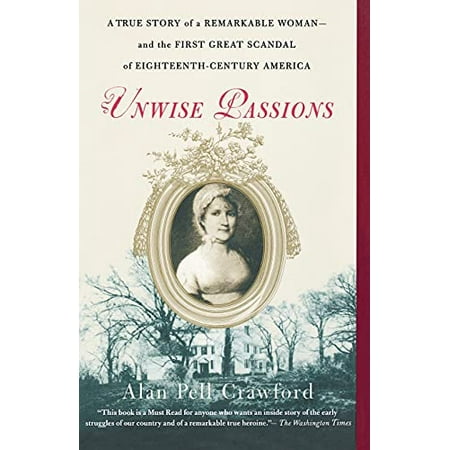 Unwise Passions: A True Story of a Remarkable Woman--and the First Great Scandal of Eighteenth-Century America, Pre-Owned Paperback 0743264673 9780743264679 Alan Pell Crawford
