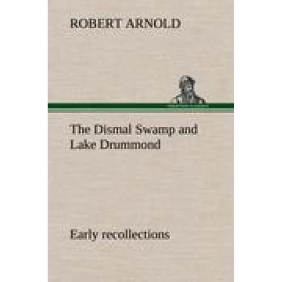 The Dismal Swamp and Lake Drummond, Early Recollections Vivid Portrayal of Amusing Scenes