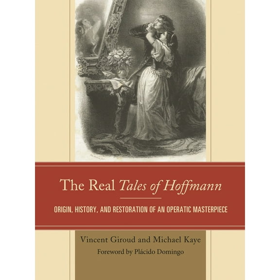 The Real Tales of Hoffmann: Origin, History, and Restoration of an Operatic Masterpiece, (Paperback)