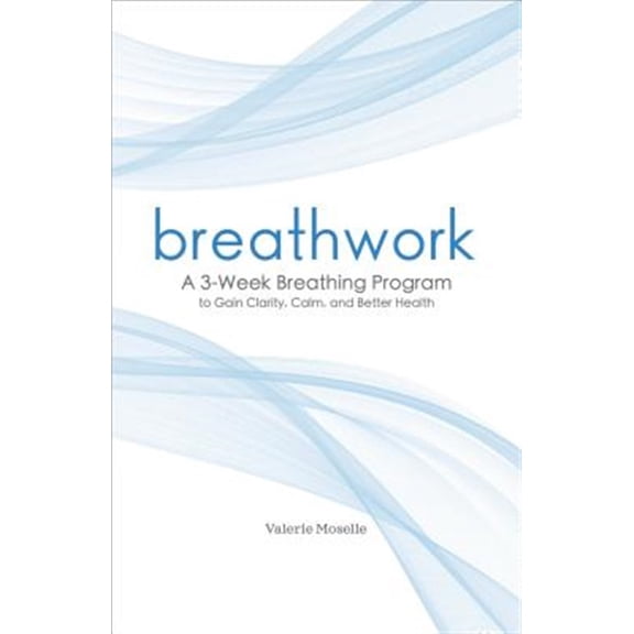 Pre-Owned Breathwork: A 3-Week Breathing Program to Gain Clarity, Calm, and Better Health (Paperback) 1641524480 9781641524483