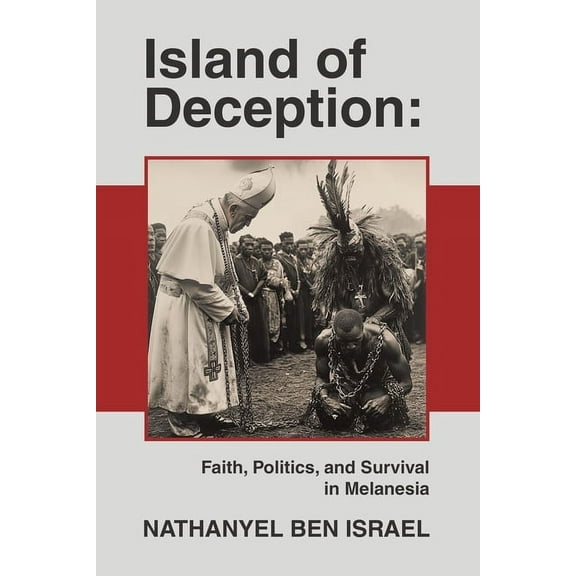 Island of Deception: Faith, Politics, and Survival in Melanesia, (Paperback)