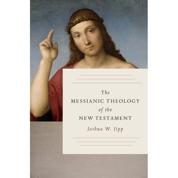 The Messianic Theology of the New Testament (Hardcover)