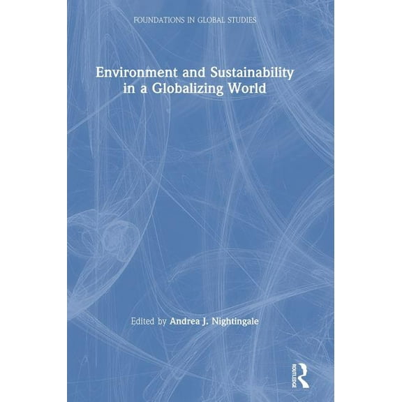 Foundations in Global Studies Environment and Sustainability in a Globalizing World, (Hardcover)