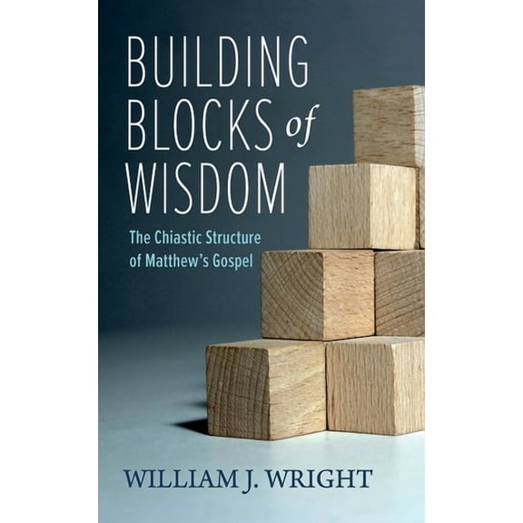 Building Blocks of Wisdom: The Chiastic Structure of Matthew's Gospel, (Paperback)