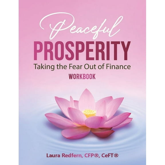 Peaceful Prosperity The Peaceful Prosperity Workbook: A Companion Guide to Taking the Fear Out of Finance, Book 1, (Paperback)