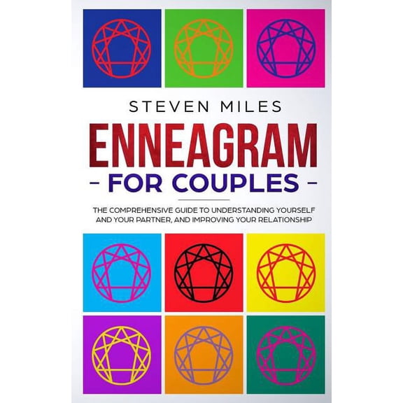 Enneagram For Couples: The Comprehensive Guide To Understanding Yourself And Your Partner And (Paperback) by Steven Miles