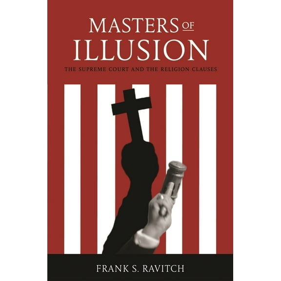 Masters of Illusion: The Supreme Court and the Religion Clauses, (Hardcover)