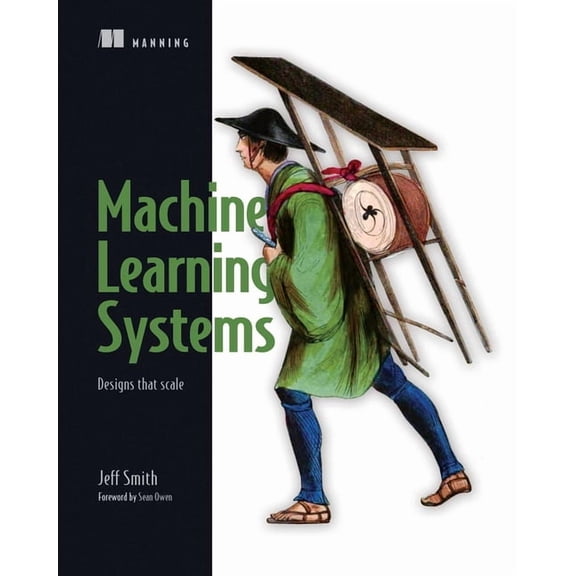 Machine Learning Systems : Designs that scale (Edition 1) (Paperback)