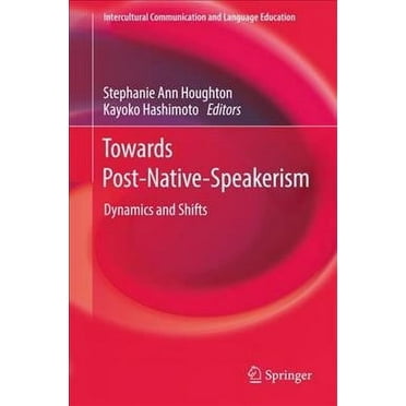 Intercultural Communication and Language Education: Towards Post-Native-Speakerism: Dynamics and Shifts (Hardcover)