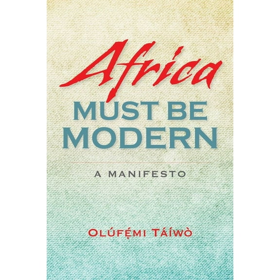 Africa Must Be Modern: A Manifesto, (Paperback)