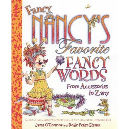 Fancy Nancy's Favorite Fancy Words : From Accessories to Zany