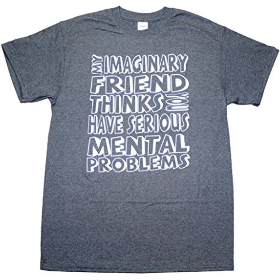 My Imaginary Friend Thinks You Have Serious Mental Problems Funny Mens Adult T-shirt Heather Black (Medium)