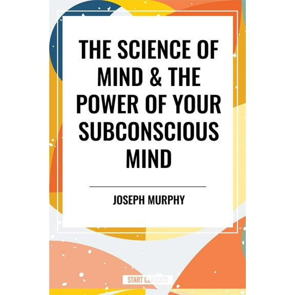 The Science of Mind & the Power of Your Subconscious Mind, (Hardcover)