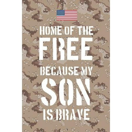Home of the free because my son is brave : A beautiful way for family members and friends of those deployed to journal their emotions and