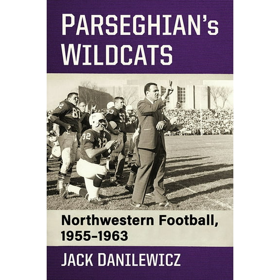 Parseghian's Wildcats: Northwestern Football, 1955-1963, (Paperback)