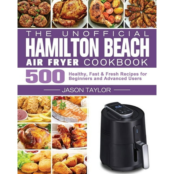 The Unofficial Hamilton Beach Air Fryer Cookbook (Paperback)
