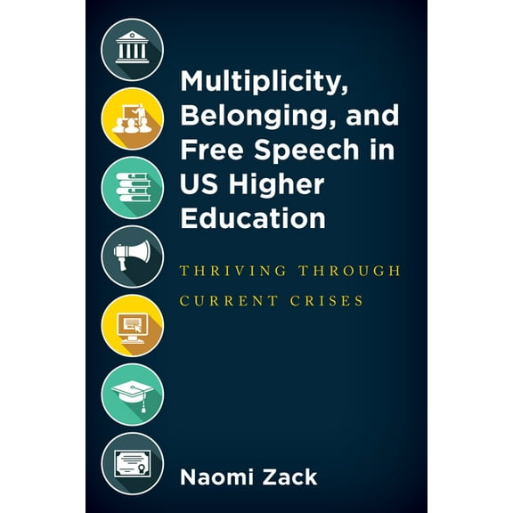 Multiplicity, Belonging, and Free Speech in Us Higher Education: Thriving Through Current Crises, (Paperback)