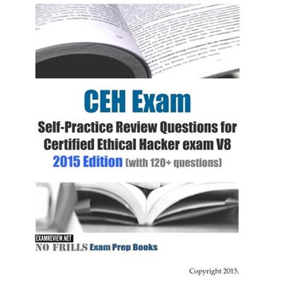 Pre-Owned CEH Exam Self-Practice Review Questions for Certified Ethical Hacker exam V8 : 2015 Edition (with 120+ questions) (Paperback)