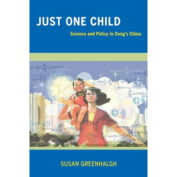Just One Child: Science and Policy in Deng's China, (Paperback)