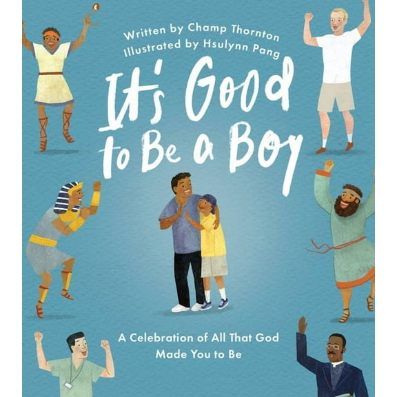 It's Good to Be a Boy: A Celebration of All That God Made You to Be, (Hardcover)
