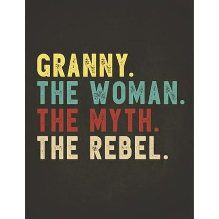 Funny Rebel Family Gifts: Granny the Woman the Myth the Rebel Shirt Bad Influence Legend Composition Notebook College Students Wide Ruled Lined