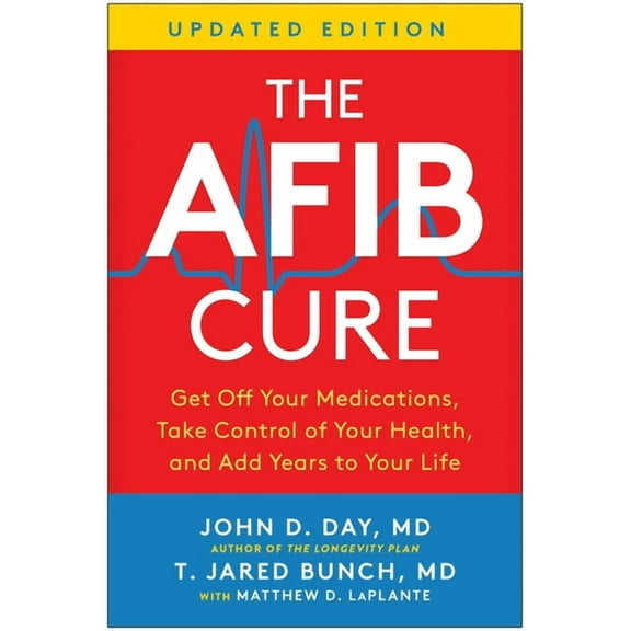 The Afib Cure, Updated Edition: Get Off Your Medications, Take Control of Your Health, and Add Years to Your Life, (Paperback)