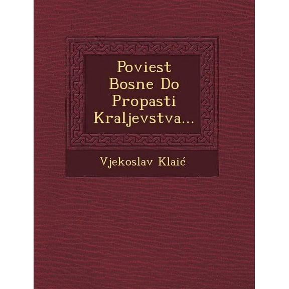 Poviest Bosne Do Propasti Kraljevstva... (Paperback)