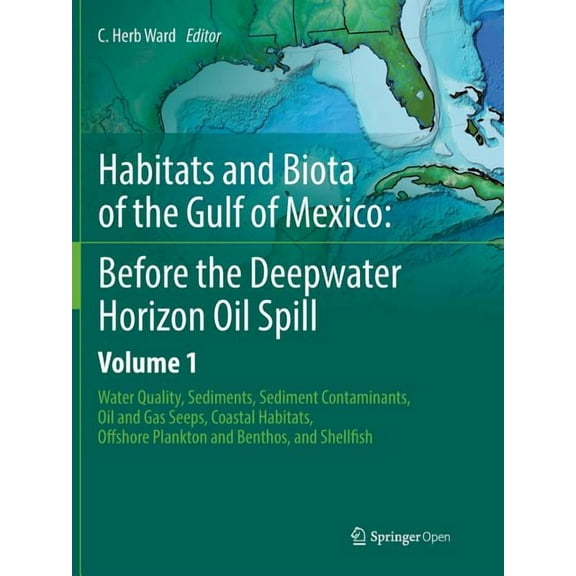 Habitats and Biota of the Gulf of Mexico: Before the Deepwater Horizon Oil Spill: Volume 1: Water Quality, Sediments, Se, (Paperback)