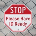thumbnail image 5 of Stop Please Have Id Ready 10 inch X 10 inch Octagon Rust Free Aluminum Metal Signs Weather Resistant, UV Protected for Workplace, Private Property, and Construction Site, Made in the, 5 of 6