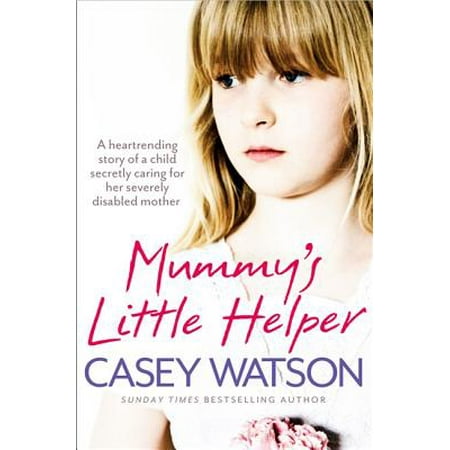Am Mothers Helper (Mummy's Little Helper: The Heartrending True Story of a Young Girl Secretly Caring for Her Severely Disabled)