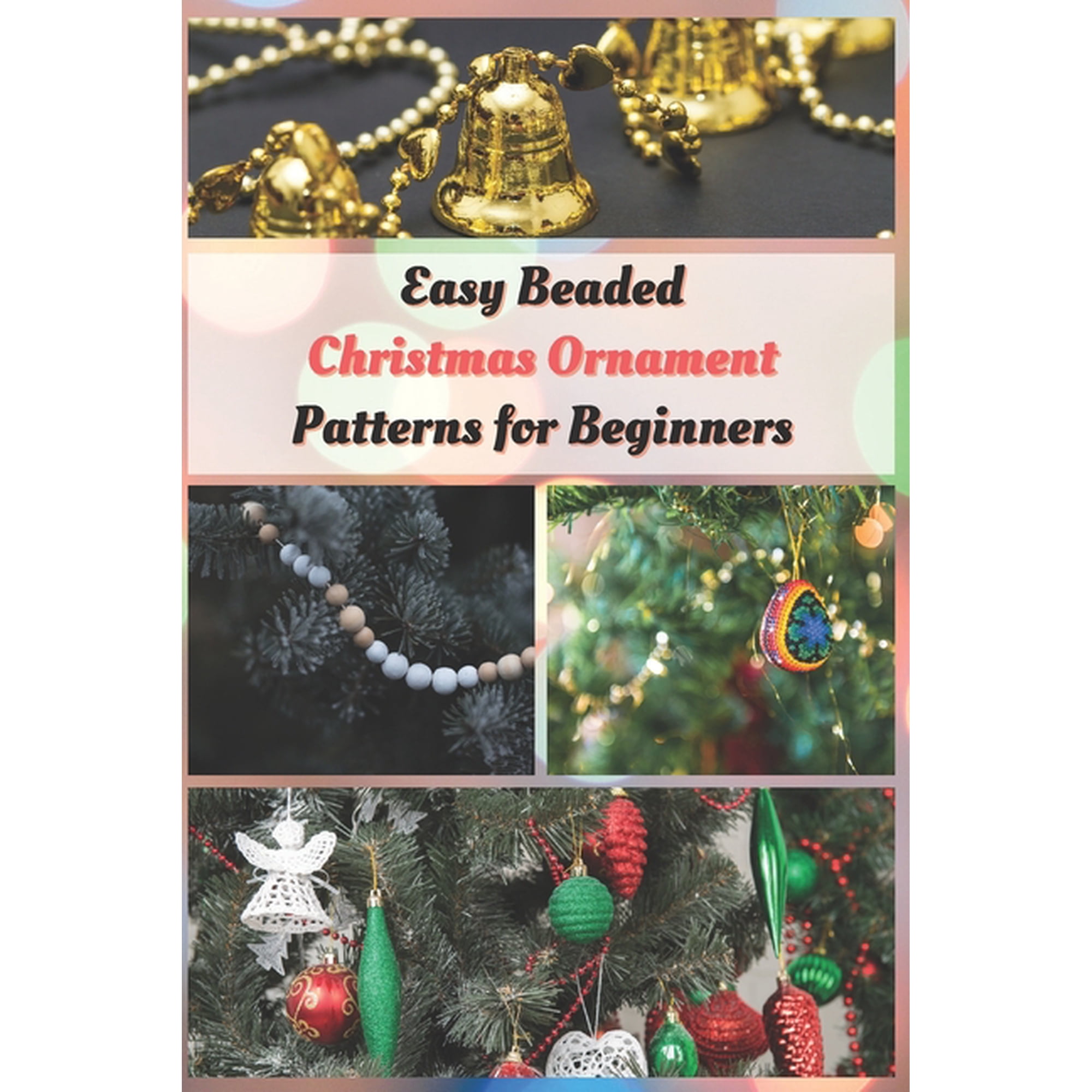 Easy Beaded Christmas Ornament Patterns for Beginners: How to Make Stunning Beaded Ornaments for Christmas, (Paperback)