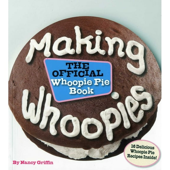 Making Whoopies: The Official Whoopie Pie Book, (Paperback)