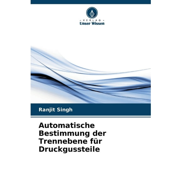 Automatische Bestimmung der Trennebene für Druckgussteile, (Paperback)