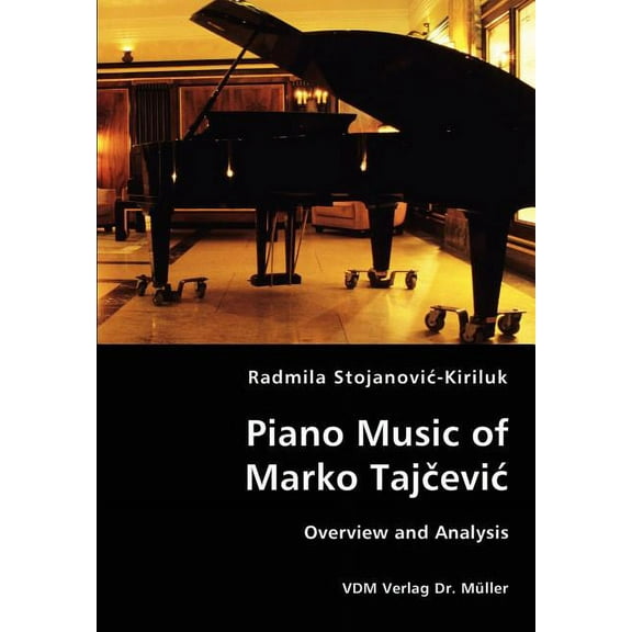 Piano Music of Marko Tajcevic - Overview and Analysis (Paperback)