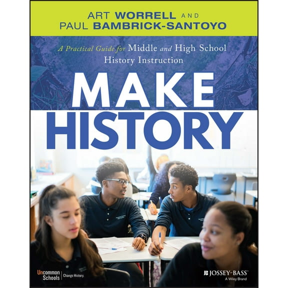 Make History: A Practical Guide for Middle and High School History Instruction (Grades 5-12) (Paperback)