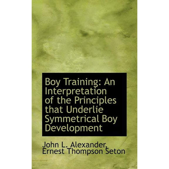 Boy Training: An Interpretation of the Principles That Underlie Symmetrical Boy Development (Paperback)