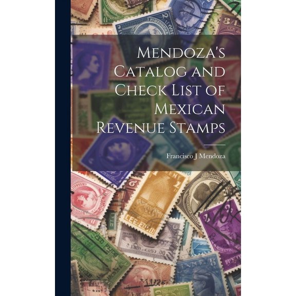 Mendoza's Catalog and Check List of Mexican Revenue Stamps, (Hardcover)
