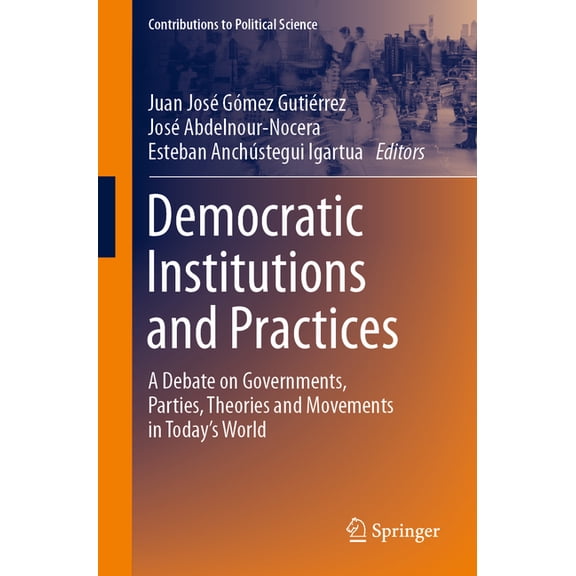 Contributions to Political Science Democratic Institutions and Practices: A Debate on Governments, Parties, Theories and Movements in Today's World, (Paperback)